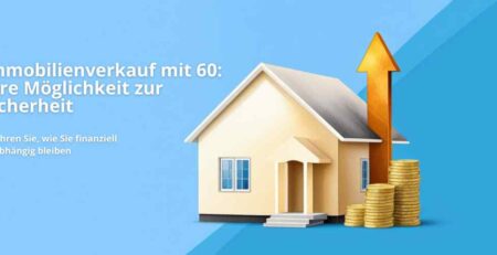Immobilienverkauf mit 60: Finanzierung des Ruhestands